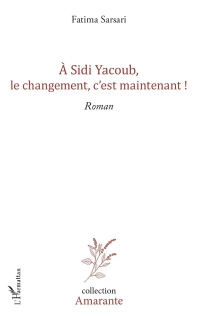 A Sidi yacoub, le changement , c'est maintenant ! - Fatima Sarsari - Editions L'Harmattan