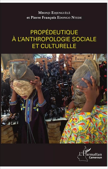 Propédeutique à l'anthropologie sociale et culturelle - Mbonji Edjenguèlè, Pierre François Edongo Ntede - Editions L'Harmattan