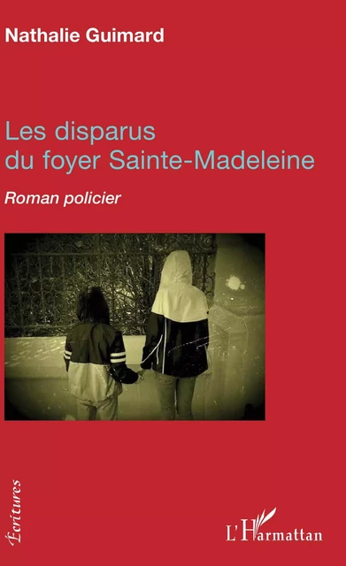 Les disparus du foyer Sainte-Madeleine - Nathalie Guimard - Editions L'Harmattan