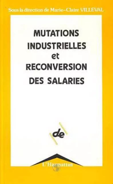 Mutations industrielles et reconversions des salaires - Marie-Claire Villeval - Editions L'Harmattan