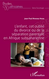 L'enfant, cet oublié du divorce ou de la séparation parentale en Afrique subsaharienne