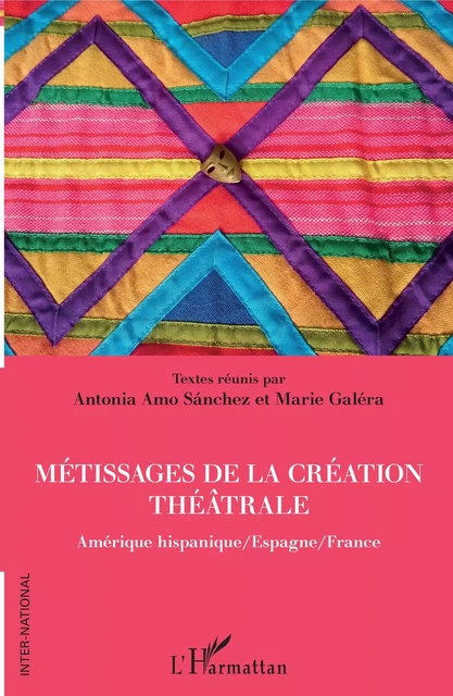 Métissages de la création théâtrale - Antonia Amo Sanchez, Marie Galéra - Editions L'Harmattan