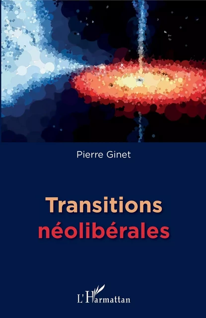 Transitions néolibérales - Pierre Ginet - Editions L'Harmattan