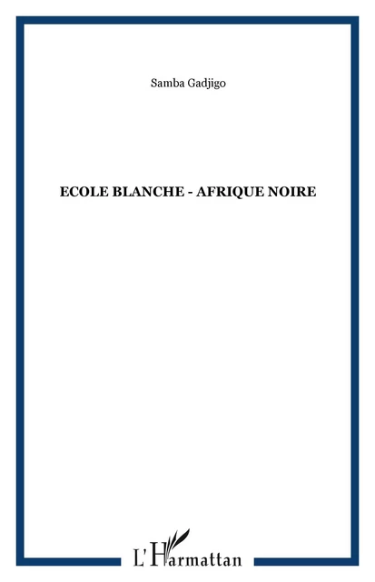 Ecole blanche - Afrique Noire - Samba Gadjigo - Editions L'Harmattan