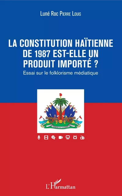 La constitution haïtienne de 1987 est-elle un produit importé ? - Luné Roc Pierre Louis - Editions L'Harmattan