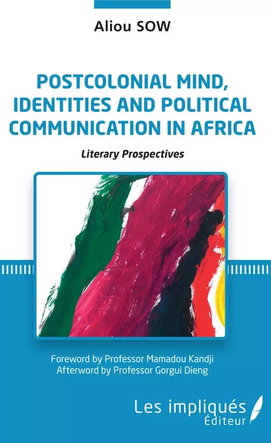 Postcolonial mind, identities and political communication in Africa - Aliou Sow - Les Impliqués