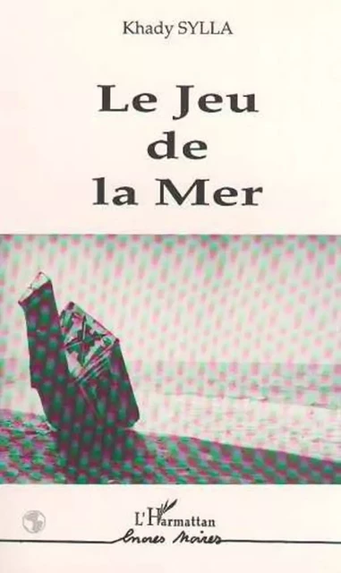 Le jeu de la mer - Khady Sylla - Editions L'Harmattan