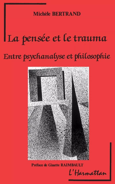 La pensée et le trauma, entre psychanalyse et philosophie - Michèle Bertrand - Editions L'Harmattan