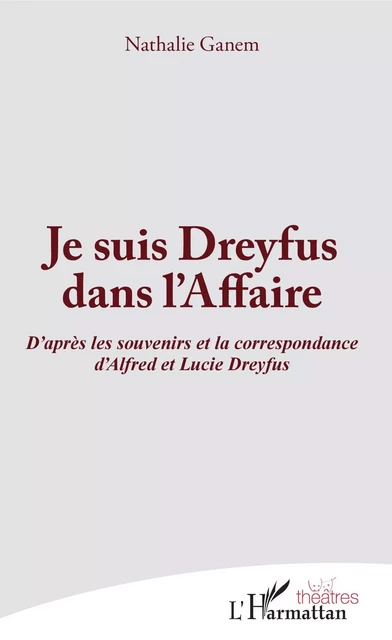 Je suis Dreyfus dans l'Affaire - Nathalie Ganem - Editions L'Harmattan