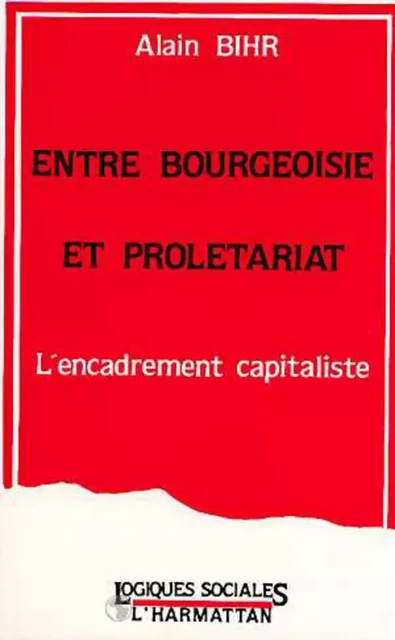 Entre bourgeoisie et prolétariat - Alain Bihr - Editions L'Harmattan