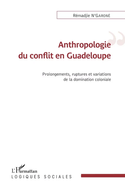 Anthropologie du conflit en Guadeloupe - Rémadjie N'Garoné - Editions L'Harmattan