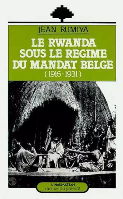 Le Rwanda sous le régime du mandat belge (1916-1931) - Jean Rumiya - Editions L'Harmattan