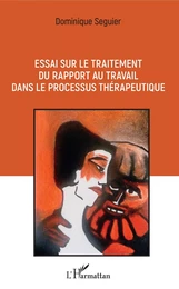 Essai sur le traitement du rapport au travail dans le processus thérapeutique