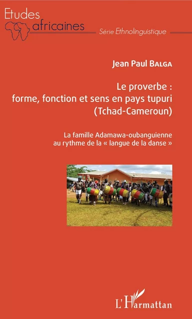 Le proverbe : forme, fonction et sens en pays tupuri (Tchad-Cameroun) - Jean Paul Balga - Editions L'Harmattan