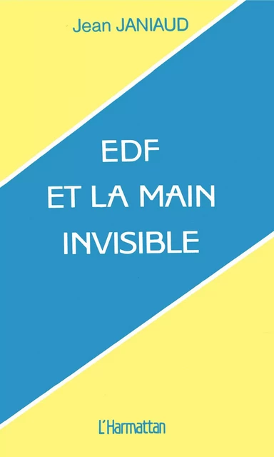 EDF et la main invisible - Jean Janiaud - Editions L'Harmattan