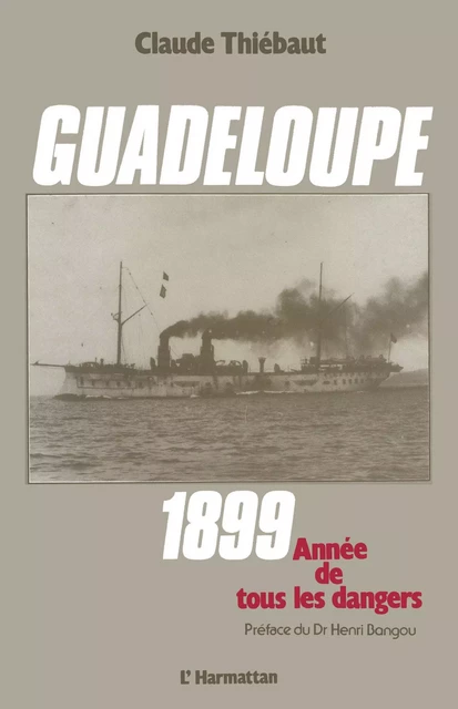 Guadeloupe 1899, année de tous les dangers - Claude Thiébaut - Editions L'Harmattan