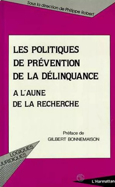 LES POLITIQUES DE PRÉVENTION DE LA DÉLINQUANCE A L'AUNE DE LA RECHERCHE - Philippe Robert - Editions L'Harmattan