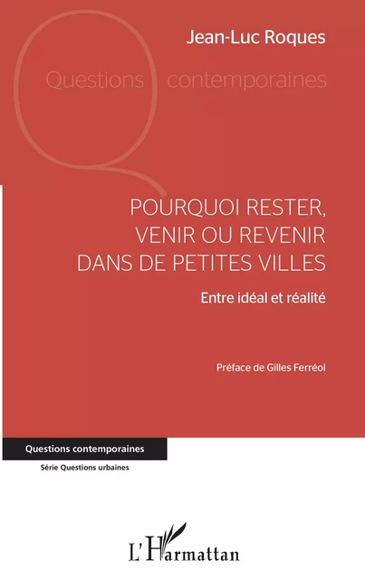 Pourquoi rester, venir ou revenir dans de petites villes - Jean-Luc Roques - Editions L'Harmattan