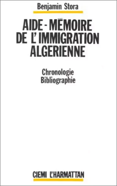 Aide-mémoire de l'immigration algérienne - Benjamin Stora - Editions L'Harmattan