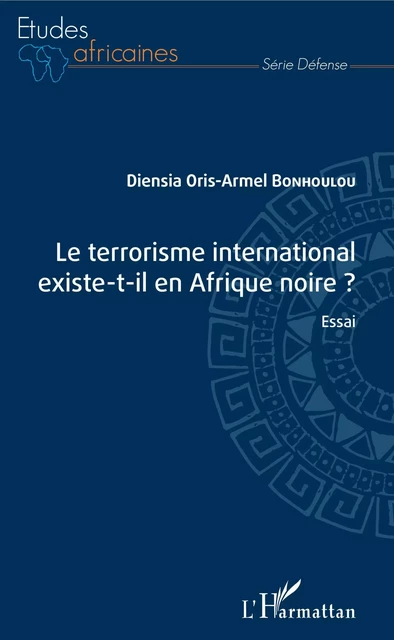 Le terrorisme international existe-t-il en Afrique noire ? - Diensia Oris-Armel Bonhoulou - Editions L'Harmattan