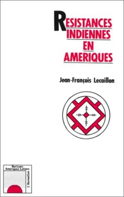 Résistances indiennes en Amérique - Jean-François Lecaillon - Editions L'Harmattan