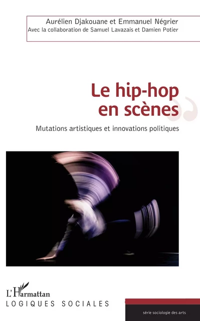 Le hip-hop en scènes - Emmanuel Négrier, Aurélien Djakouane, Samuel Lavazais, Damien Potier - Editions L'Harmattan