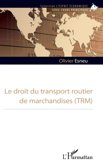 Le droit du transport routier de marchandises (TRM) - Olivier Esneu - Editions L'Harmattan