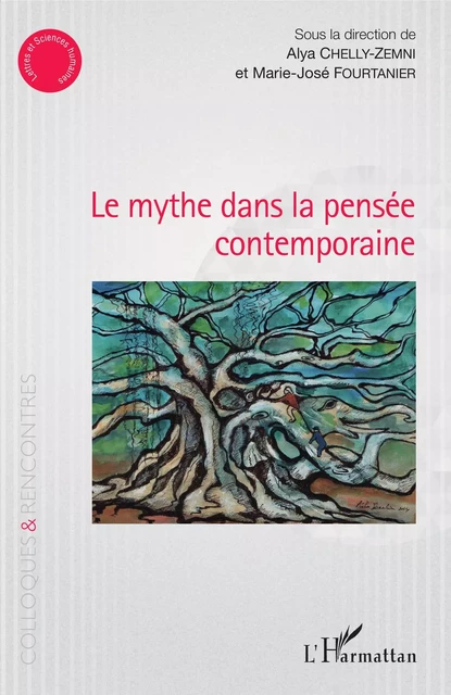 Le mythe dans la pensée contemporaine - Marie-José Fourtanier, Alya Chelly-Zemni - Editions L'Harmattan