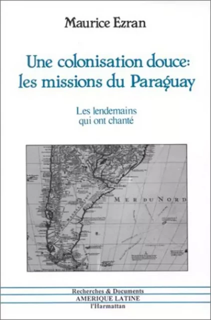 Une colonisation douce : les missions du Paraguay - Maurice Ezran - Editions L'Harmattan