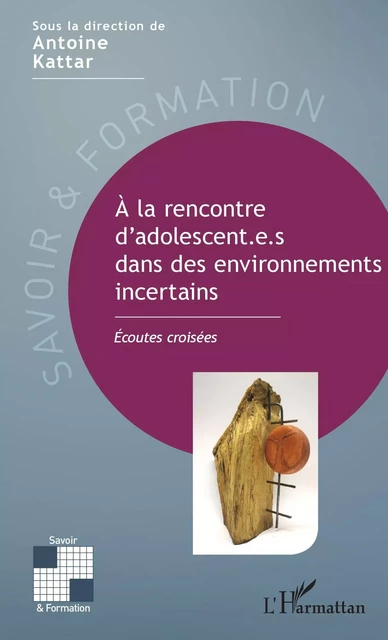 A la rencontre d'adolescent.e.s dans des environnements incertains - Antoine Kattar - Editions L'Harmattan