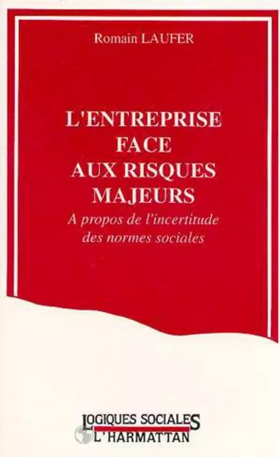 L'entreprise face aux risques majeurs - Romain Laufer - Editions L'Harmattan