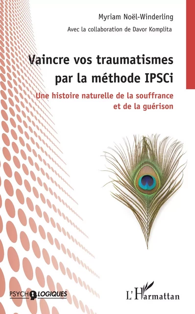 Vaincre vos traumatismes par la méthode IPSCi - Myriam Noël-Winderling, Davor Komplita - Editions L'Harmattan