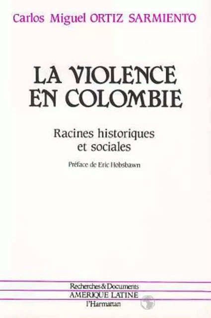 La violence en Colombie - Carlos Miguel ORTIZ SARMIENTO - Editions L'Harmattan