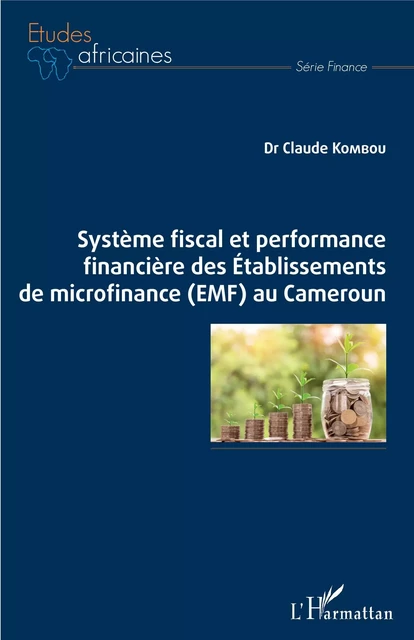 Système fiscal et performance financière des Etablissements de microfinance (EMF) au Cameroun - Claude Kombou - Editions L'Harmattan