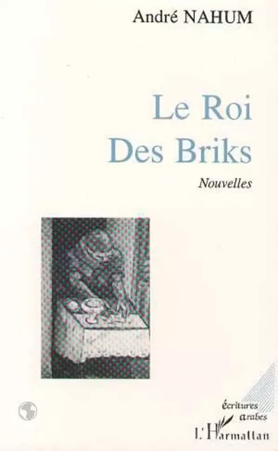 Le Roi des Briks - André Nahum - Editions L'Harmattan