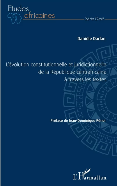 L'évolution constitutionnelle et juridictionnelle de la République centrafricaine à travers les textes - Danièle Darlan - Editions L'Harmattan