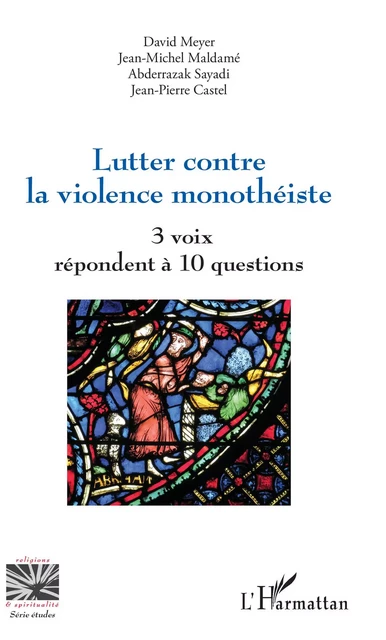 Lutter contre la violence monothéiste - David Meyer, Jean-Michel Maldamé, Abderrazak Sayadi, Jean-Pierre Castel - Editions L'Harmattan