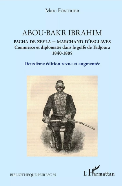 Abou-Bakr Ibrahim. Pacha de Zeyla - Marchand d'esclaves - Marc Fontrier - Editions L'Harmattan