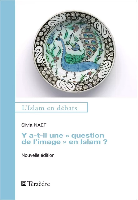 Y a-t-il une "question de l'image" en Islam ? - Silvia Naef - Téraèdre