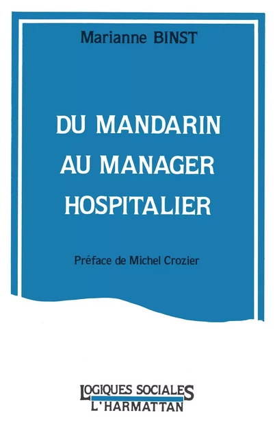 Du mandarin au manager hospitalier - Marianne Binst - Editions L'Harmattan