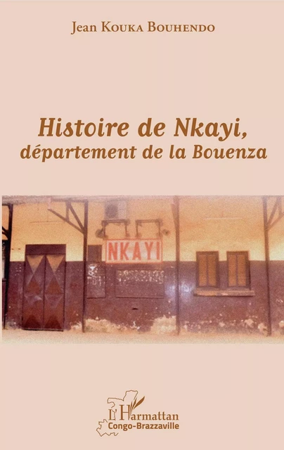 Histoire de Nkayi, département de la Bouenza - Jean Kouka Bouhendo - Editions L'Harmattan