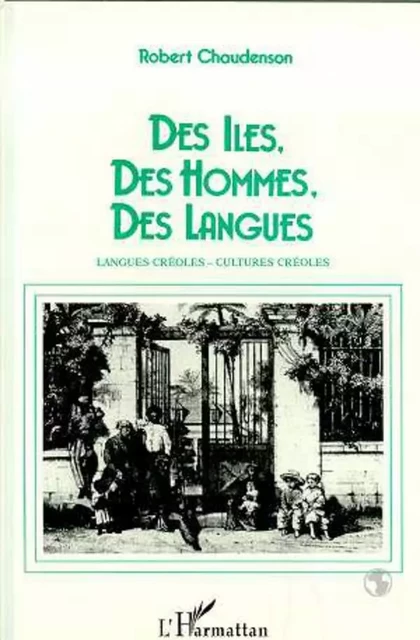 Des îles, des hommes, des langues - Robert Chaudenson - Editions L'Harmattan