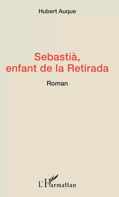 Sebastià, enfant de la Retirada - Hubert Auque - Editions L'Harmattan