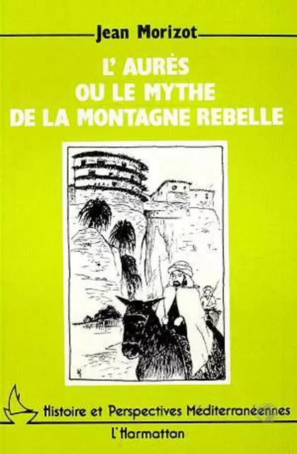 L'Aures ou le mythe de la montagne rebelle - Jean Morizot - Editions L'Harmattan