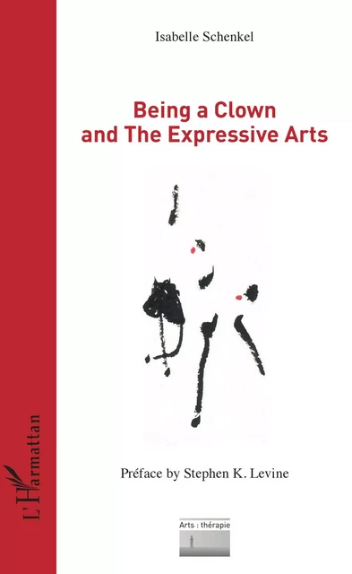 Being a Clown and The Expressive Arts - Isabelle Schenkel - Editions L'Harmattan