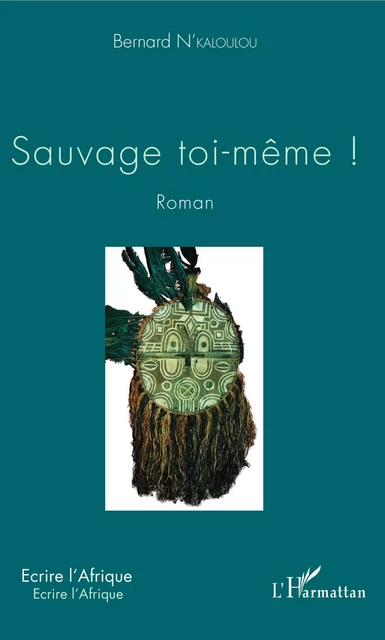 Sauvage toi-même ! - Bernard N'Kaloulou - Editions L'Harmattan