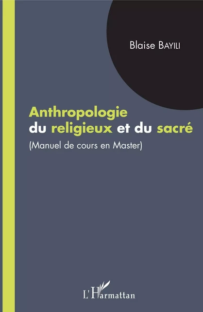 Anthropologie du religieux et du sacré - Blaise Bayili - Editions L'Harmattan