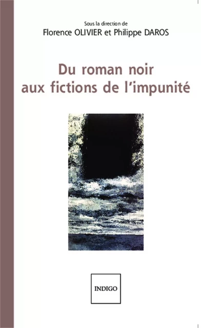 Du roman noir aux fictions de l'impunité - Florence Olivier, Philippe Daros - Indigo - Côté femmes