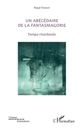 Un abécédaire de la fantasmagorie