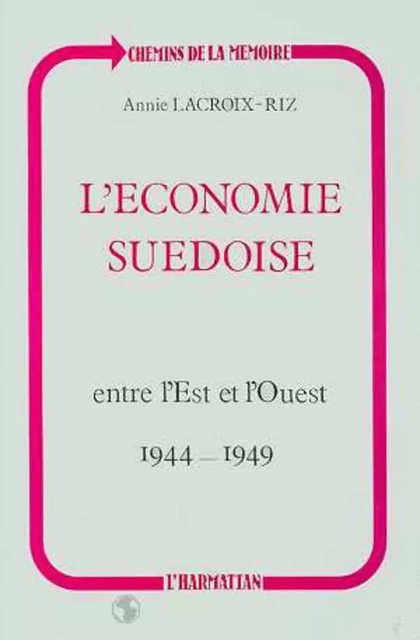 L'économie suédoise entre l'Est et l'Ouest (1944-1949) - Annie Lacroix-Riz - Editions L'Harmattan